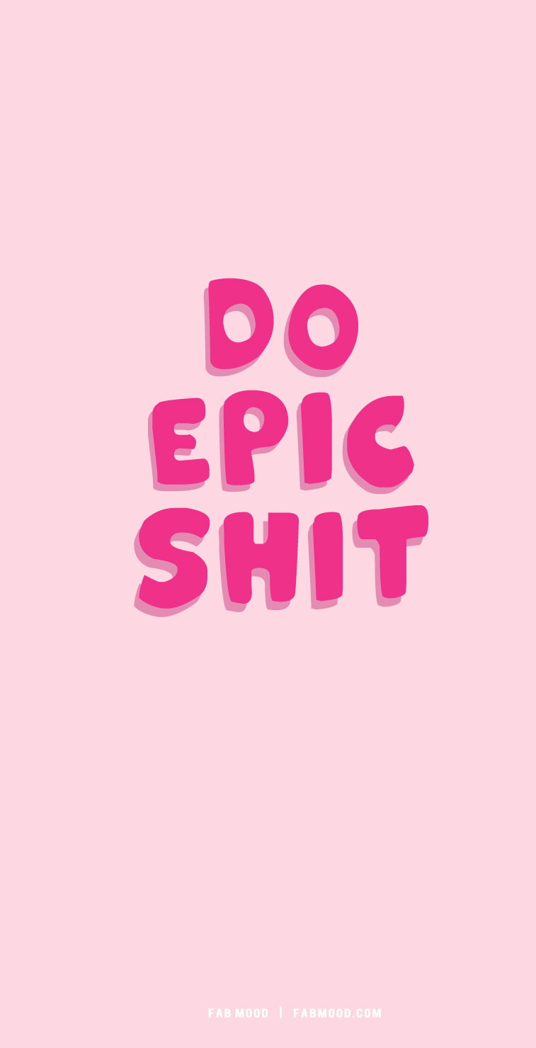 do epic shit, cute short quotes, aesthetic quotes, pink short quotes, cool short quotes, short quote aesthetics, short quote inspiration