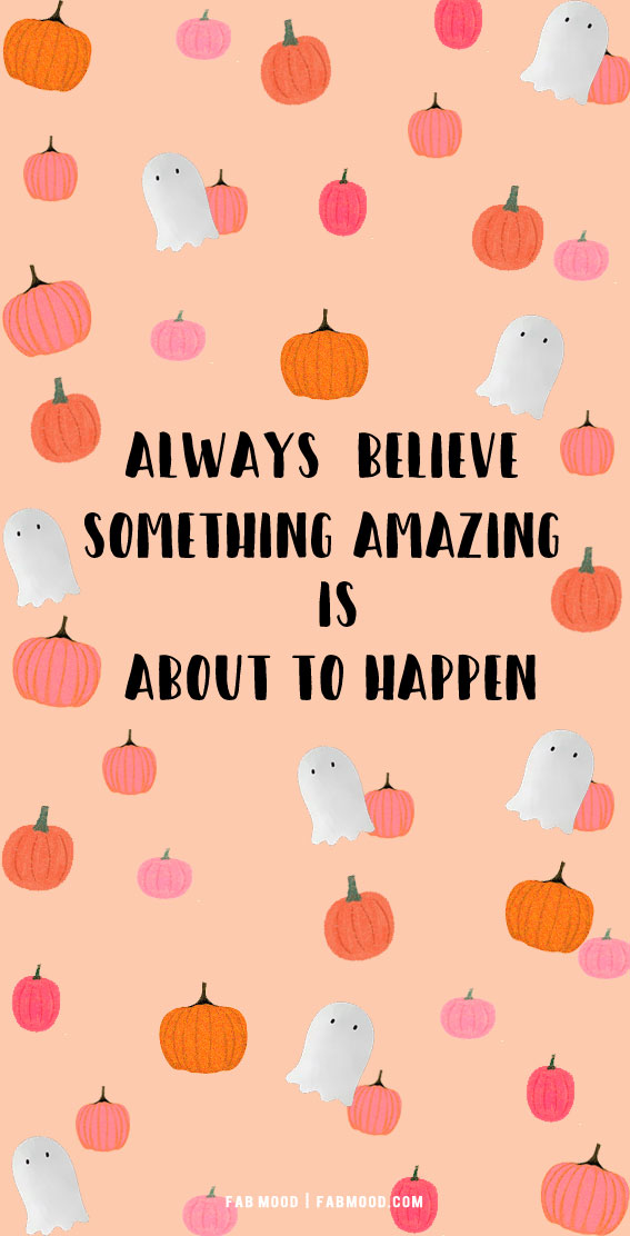 12 Fall Wallpaper Ideas : Always Believe Something Amazing is About to Happen