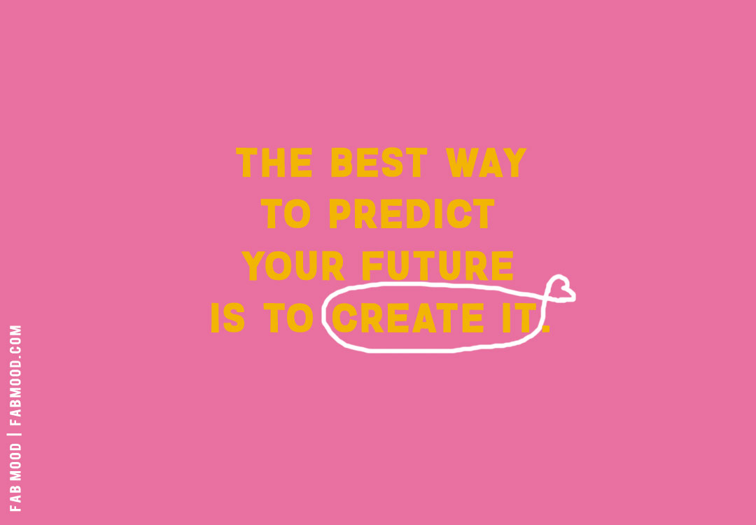 the best way to predict your future is to create it,bmotivational exam quotes for students, inspirational quotes for gcse, inspirational quotes for exam success, final exam quotes for students, motivation for exam preparation, inspirational quotes for students, motivational quotes for students, short quotes for students