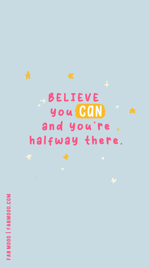 Believe you can and you're halfway there, motivational exam quotes for students, inspirational quotes for gcse, inspirational quotes for exam success, final exam quotes for students, motivation for exam preparation, inspirational quotes for students, motivational quotes for students, short quotes for students