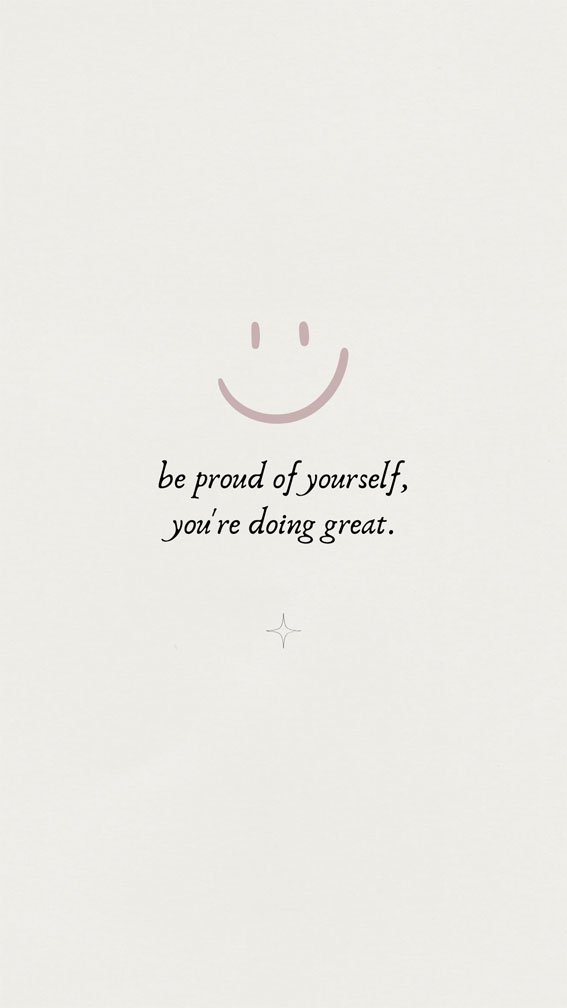 32 Short Sparks of Positivity Quotes : Be proud of yourself, you’re doing great.