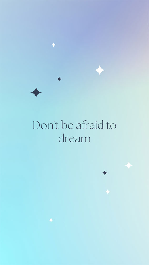 32 Short Sparks of Positivity Quotes : Don’t be afraid to dream